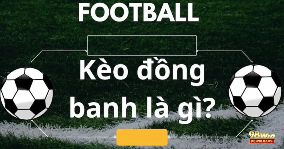 Kèo Đồng Banh 98Win – Loại Kèo Đơn Giản Cho Người Mới 4 Tình hình cầu thủ và đội hình