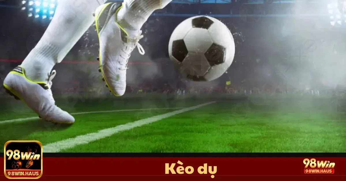Kèo Dụ Tại 98Win – Làm Thế Nào Để Nhận Biết 2 Kèo Dụ Là Gì? Những Dấu Hiệu Cơ Bản Để Nhận Biết
