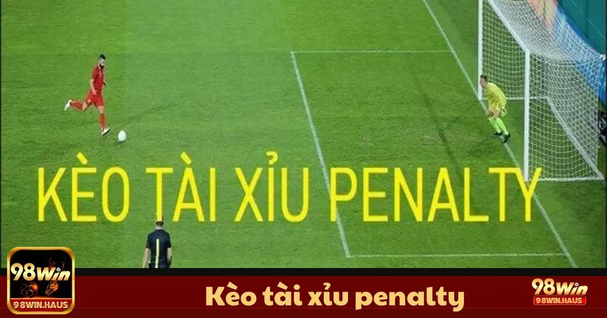Kèo Tài Xỉu penalty tại 98Win – Loại Kèo Đầy Thú Vị 2 Kèo Tài Xỉu Penalty Là Gì? Giới Thiệu Cơ Bản Dành Cho Người Chơi
