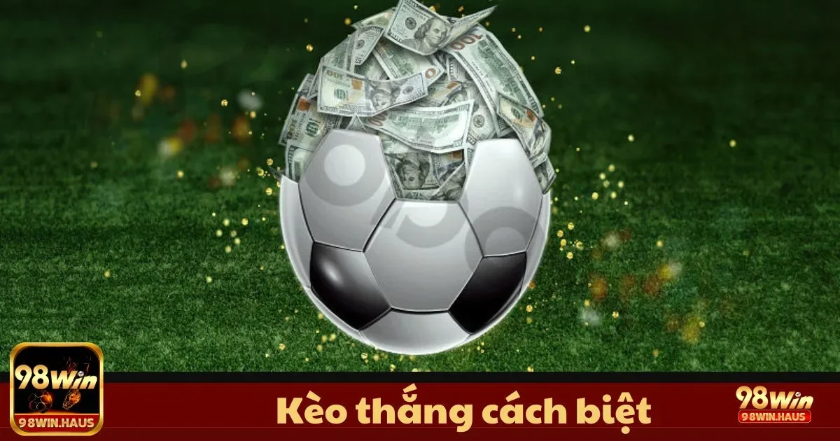 Kèo thắng cách biệt tại 98Win – Chọn Kèo Tăng Tỷ Lệ 2 Kèo Thắng Cách Biệt Là Gì? Tìm Hiểu Loại Kèo Đầy Thách Thức