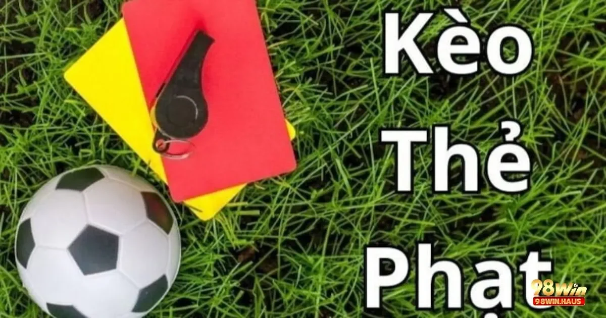 Kèo thẻ phạt tại 98Win – Loại Kèo Kịch Tính 4 Làm Thế Nào Để Phân Tích Số Thẻ Phạt Trong Trận Đấu?