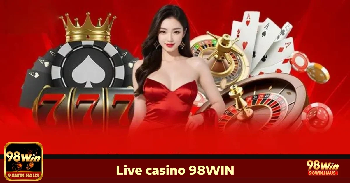 Live Casino 98win 1 Vì sao Live Casino 98WIN là lựa chọn hàng đầu?