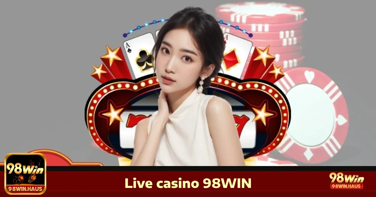 Live Casino 98win 5 Bí quyết chơi Live Casino 98WIN để thắng lớn