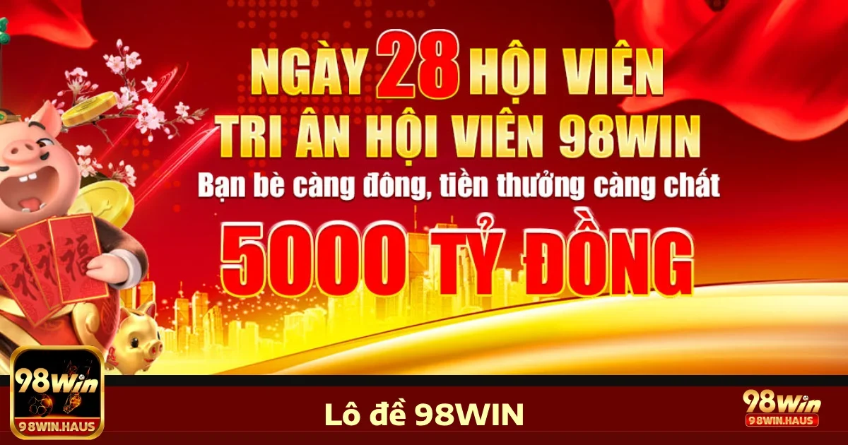 Lô đề 98win 4 Ưu đãi đặc biệt khi chơi Lô đề 98WIN