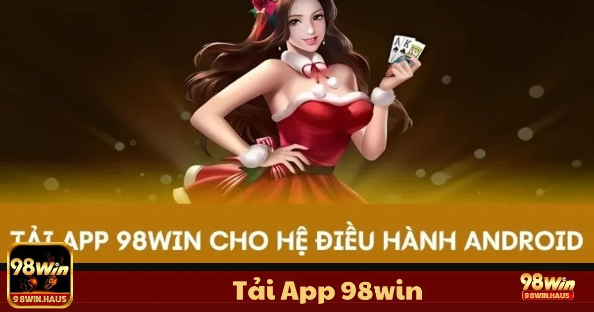 Tải App 98WIN - Trải Nghiệm Giải Trí Di Động Mọi Lúc 1 Tải App 98WIN - Tìm kiếm ứng dụng trên cửa hàng Google Play