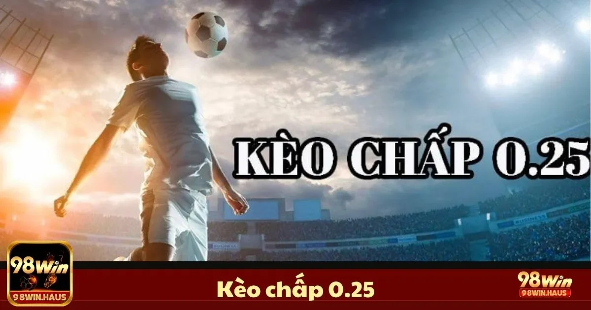 Kèo Chấp 0.25 Là Gì? Cách Đặt Cược & Tăng Cơ Hội Thắng 1 Kèo Chấp 0.25 Là Gì? Cách Đặt Cược & Tăng Cơ Hội Thắng