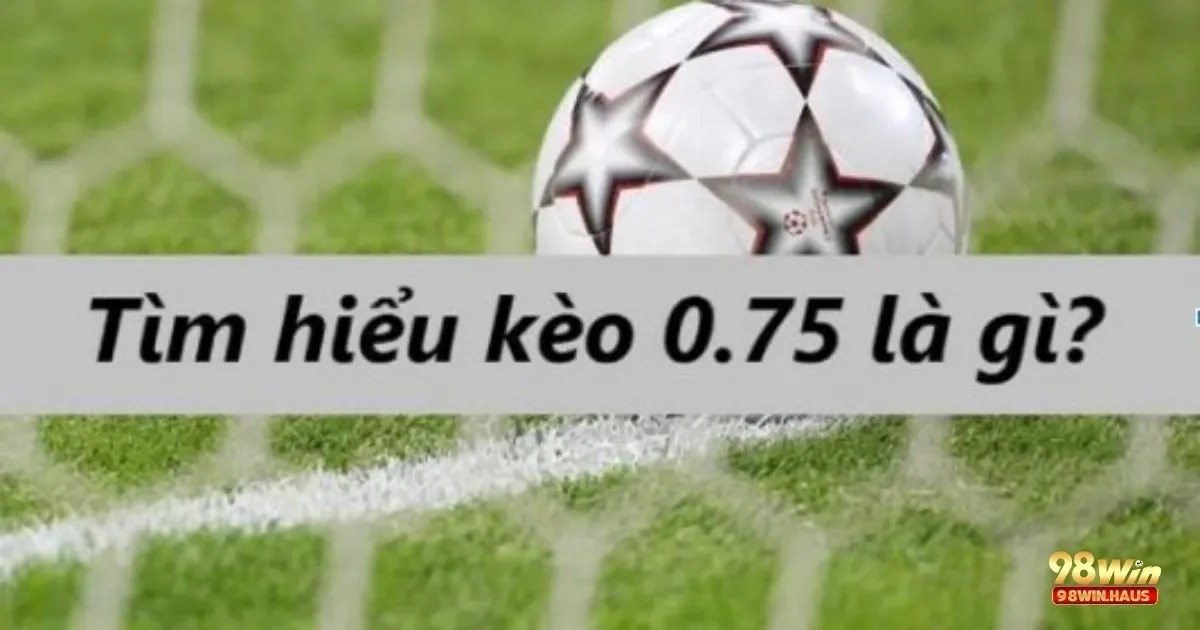 Kèo Chấp 0.75 Là Gì? Cách Chơi & Đặt Cược Hiệu Quả 4 Những lưu ý khi đặt cược kèo chấp 0.75