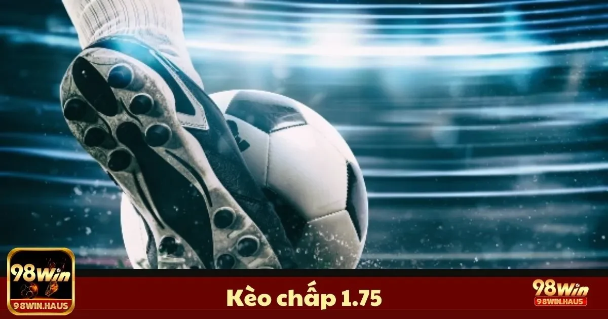 Kèo Chấp 1.75 Là Gì? Cách Đọc & Đặt Cược Hiệu Quả 2 Định Nghĩa Kèo Chấp 1.75 & Cách Đọc Kèo Chính Xác
