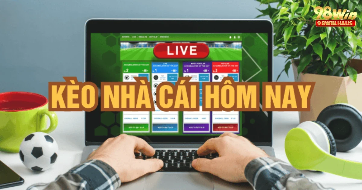 Nhận Định Và Dự Đoán Kèo Nhà Cái Hôm Nay 98win 2 Tìm hiểu về kèo nhà cái hôm nay 98win