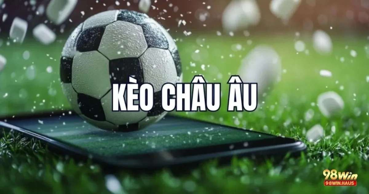 Kèo Nhà Cái Châu Âu 1x2 Tại 98WIN – Dễ Hiểu, Dễ Chơi 3 Theo dõi phong độ của đội bóng gần đây